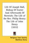 Life Of Joseph Hall, Bishop Of Exeter And Afterwards Of Norwich; The Life of the Rev. Philip Henry; The Life of John Henry (1832) - Book