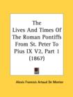 The Lives And Times Of The Roman Pontiffs From St. Peter To Pius IX V2, Part 1 (1867) - Book
