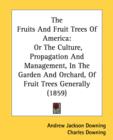 The Fruits and Fruit Trees of America : Or The Culture, Propagation And Management, In The Garden And Orchard, Of Fruit Trees Generally (1859) - Book