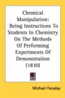 Chemical Manipulation : Being Instructions To Students In Chemistry On The Methods Of Performing Experiments Of Demonstration (1830) - Book
