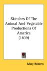 Sketches Of The Animal And Vegetable Productions Of America (1839) - Book