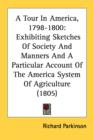 A Tour In America, 1798-1800: Exhibiting Sketches Of Society And Manners And A Particular Account Of The America System Of Agriculture (1805) - Book