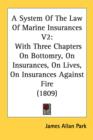 A System Of The Law Of Marine Insurances V2 : With Three Chapters On Bottomry, On Insurances, On Lives, On Insurances Against Fire (1809) - Book