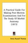 A Practical Guide For Making Post-Mortem Examinations And For The Study Of Morbid Anatomy (1873) - Book