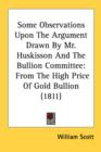 Some Observations Upon The Argument Drawn By Mr. Huskisson And The Bullion Committee: From The High Price Of Gold Bullion (1811) - Book
