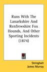 Runs With The Lanarkshire And Renfrewshire Fox Hounds, And Other Sporting Incidents (1874) - Book