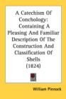 A Catechism Of Conchology: Containing A Pleasing And Familiar Description Of The Construction And Classification Of Shells (1824) - Book
