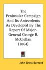 The Peninsular Campaign And Its Antecedents As Developed By The Report Of Major-General George B. McClellan (1864) - Book