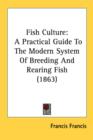 Fish Culture : A Practical Guide To The Modern System Of Breeding And Rearing Fish (1863) - Book