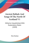 Ancient Ballads And Songs Of The North Of Scotland V1: Hitherto Unpublished, With Explanatory Notes (1828) - Book