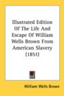 Illustrated Edition Of The Life And Escape Of William Wells Brown From American Slavery (1851) - Book