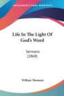Life In The Light Of God's Word: Sermons (1868) - Book