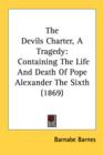 The Devils Charter, A Tragedy: Containing The Life And Death Of Pope Alexander The Sixth (1869) - Book