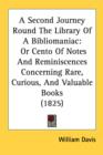 A Second Journey Round The Library Of A Bibliomaniac: Or Cento Of Notes And Reminiscences Concerning Rare, Curious, And Valuable Books (1825) - Book