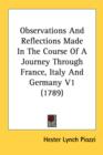 Observations And Reflections Made In The Course Of A Journey Through France, Italy And Germany V1 (1789) - Book