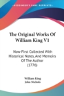 The Original Works Of William King V1: Now First Collected With Historical Notes, And Memoirs Of The Author (1776) - Book