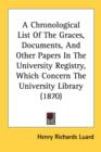 A Chronological List Of The Graces, Documents, And Other Papers In The University Registry, Which Concern The University Library (1870) - Book