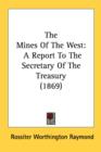 The Mines Of The West: A Report To The Secretary Of The Treasury (1869) - Book