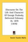 Discourse On The Life And Character Of George Peabody, Delivered February 18, 1870 (1870) - Book