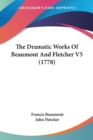 The Dramatic Works Of Beaumont And Fletcher V5 (1778) - Book