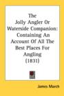 The Jolly Angler Or Waterside Companion: Containing An Account Of All The Best Places For Angling (1831) - Book