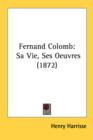 Fernand Colomb: Sa Vie, Ses Oeuvres (1872) - Book