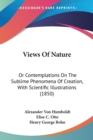 Views Of Nature : Or Contemplations On The Sublime Phenomena Of Creation, With Scientific Illustrations (1850) - Book