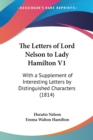 The Letters of Lord Nelson to Lady Hamilton V1 : With A Supplement Of Interesting Letters By Distinguished Characters (1814) - Book
