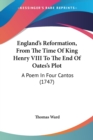 England's Reformation, From The Time Of King Henry VIII To The End Of Oates's Plot: A Poem In Four Cantos (1747) - Book