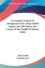 A Complete Analysis Or Abridgment Of Dr. Adam Smith's Inquiry Into The Nature And Causes Of The Wealth Of Nations (1804) - Book