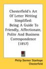 Chesterfield's Art Of Letter Writing Simplified: Being A Guide To Friendly, Affectionate, Polite And Business Correspondence (1857) - Book