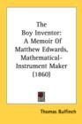 The Boy Inventor: A Memoir Of Matthew Edwards, Mathematical-Instrument Maker (1860) - Book