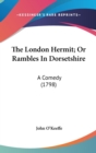 The London Hermit; Or Rambles In Dorsetshire: A Comedy (1798) - Book