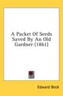 A Packet Of Seeds Saved By An Old Gardner (1861) - Book