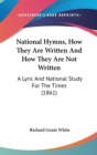 National Hymns, How They Are Written And How They Are Not Written : A Lyric And National Study For The Times (1861) - Book