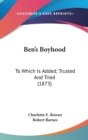 Ben's Boyhood: To Which Is Added; Trusted And Tried (1873) - Book
