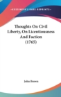 Thoughts On Civil Liberty, On Licentiousness And Faction (1765) - Book