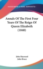 Annals Of The First Four Years Of The Reign Of Queen Elizabeth (1840) - Book