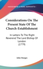 Considerations On The Present State Of The Church-Establishment: In Letters To The Right Reverend The Lord Bishop Of London (1779) - Book