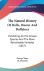 The Natural History Of Bulls, Bisons And Buffaloes: Exhibiting All The Known Species And The More Remarkable Varieties (1857) - Book