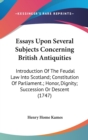 Essays Upon Several Subjects Concerning British Antiquities: Introduction Of The Feudal Law Into Scotland; Constitution Of Parliament.; Honor, Dignity - Book