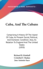 Cuba, And The Cubans : Comprising A History Of The Island Of Cuba, Its Present Social, Political, And Domestic Condition; Also, Its Relation To England And The United States (1850) - Book