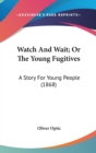 Watch And Wait; Or The Young Fugitives : A Story For Young People (1868) - Book