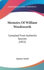 Memoirs Of William Wordsworth : Compiled From Authentic Sources (1852) - Book