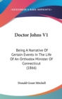 Doctor Johns V1: Being A Narrative Of Certain Events In The Life Of An Orthodox Minister Of Connecticut (1866) - Book