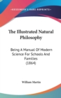 The Illustrated Natural Philosophy: Being A Manual Of Modern Science For Schools And Families (1864) - Book