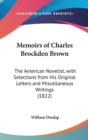 Memoirs Of Charles Brockden Brown : The American Novelist, With Selections From His Original Letters And Miscellaneous Writings (1822) - Book