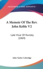 A Memoir Of The Rev. John Keble V2 : Late Vicar Of Hursley (1869) - Book