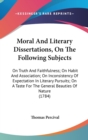 Moral And Literary Dissertations, On The Following Subjects: On Truth And Faithfulness; On Habit And Association; On Inconsistency Of Expectation In L - Book