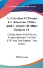 A Collection Of Poems On American Affairs And A Variety Of Other Subjects V1: Chiefly Moral And Political, Written Between The Year 1797 And The Prese - Book